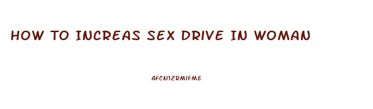 How To Increas Sex Drive In Woman