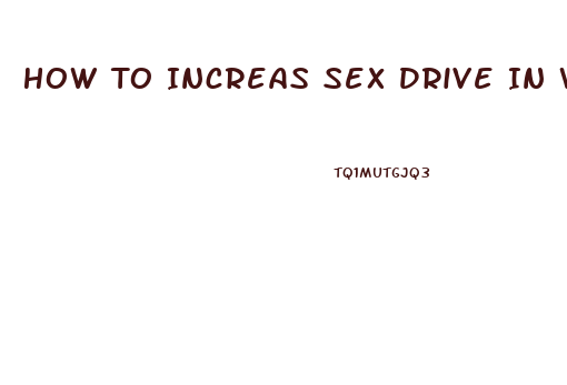 How To Increas Sex Drive In Woman