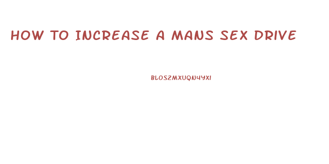 How To Increase A Mans Sex Drive