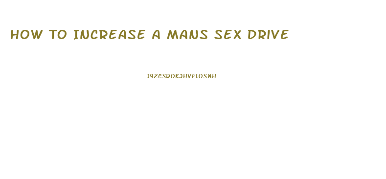 How To Increase A Mans Sex Drive