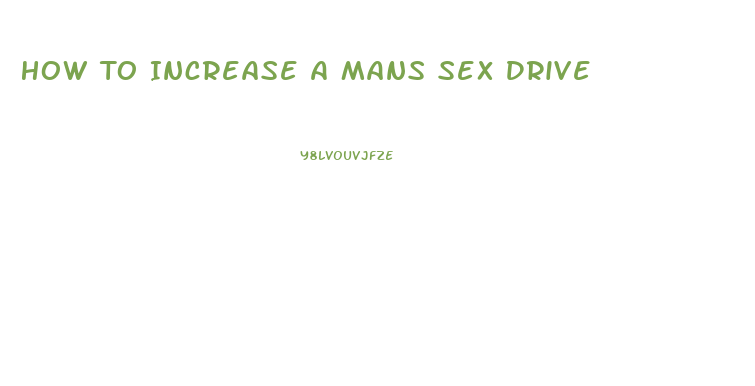 How To Increase A Mans Sex Drive