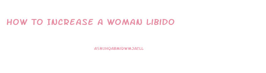 How To Increase A Woman Libido