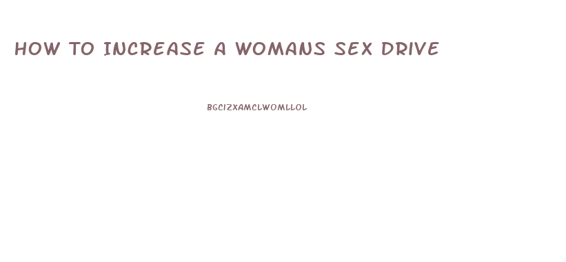 How To Increase A Womans Sex Drive