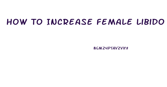 How To Increase Female Libido