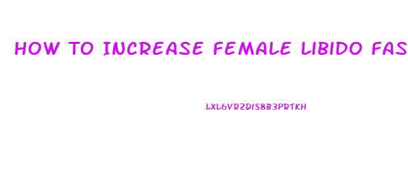 How To Increase Female Libido Fast