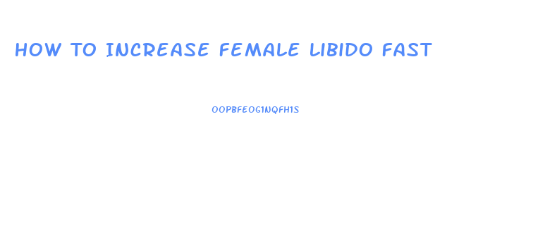 How To Increase Female Libido Fast