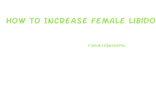 How To Increase Female Libido Home Remedies