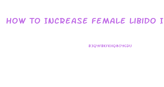 How To Increase Female Libido Instantly