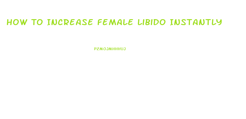 How To Increase Female Libido Instantly