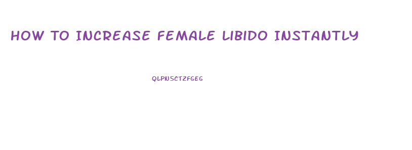 How To Increase Female Libido Instantly
