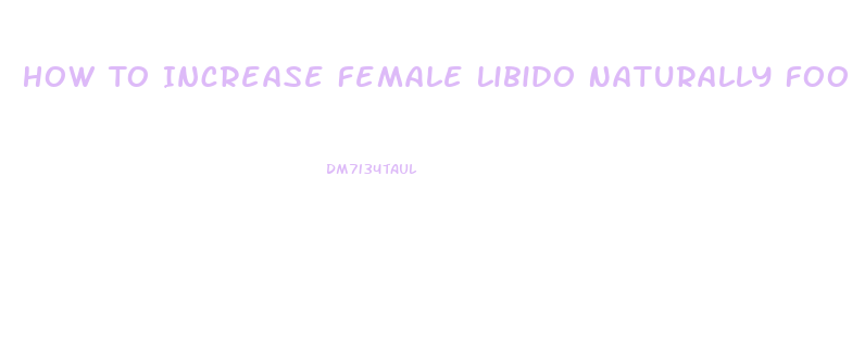 How To Increase Female Libido Naturally Food