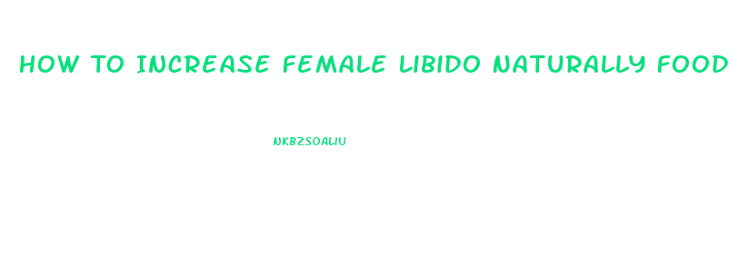 How To Increase Female Libido Naturally Food