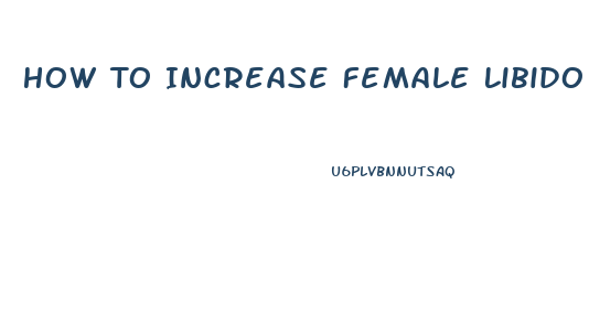 How To Increase Female Libido Naturally
