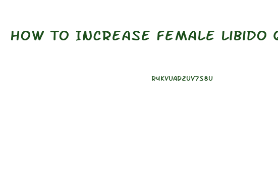 How To Increase Female Libido Quickly