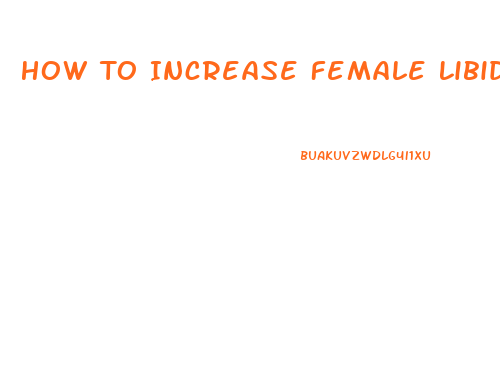 How To Increase Female Libido Today