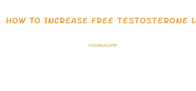 How To Increase Free Testosterone Levels In Men