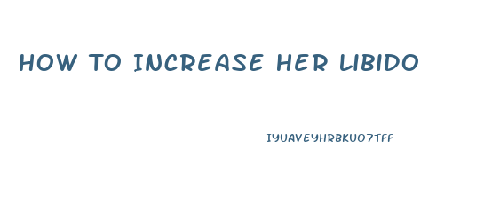 How To Increase Her Libido