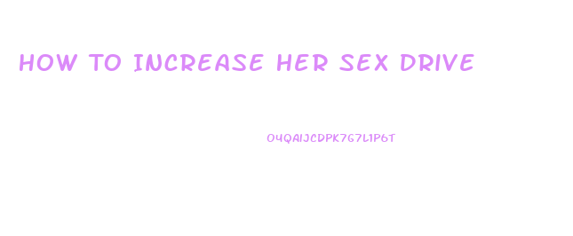 How To Increase Her Sex Drive