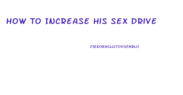 How To Increase His Sex Drive