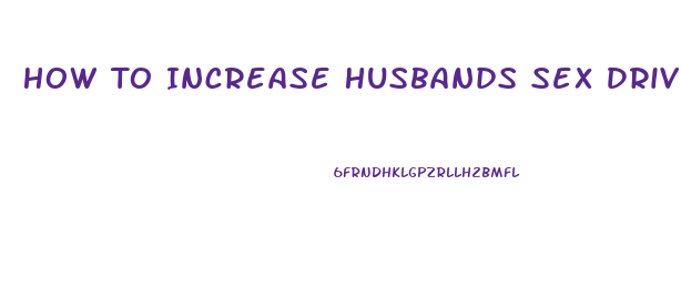 How To Increase Husbands Sex Drive