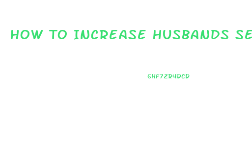 How To Increase Husbands Sex Drive