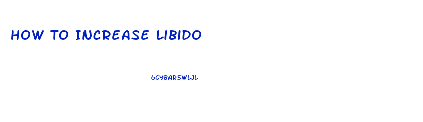 How To Increase Libido