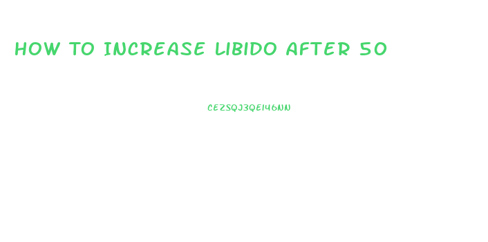 How To Increase Libido After 50