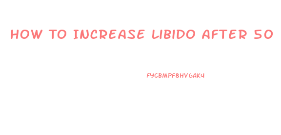 How To Increase Libido After 50