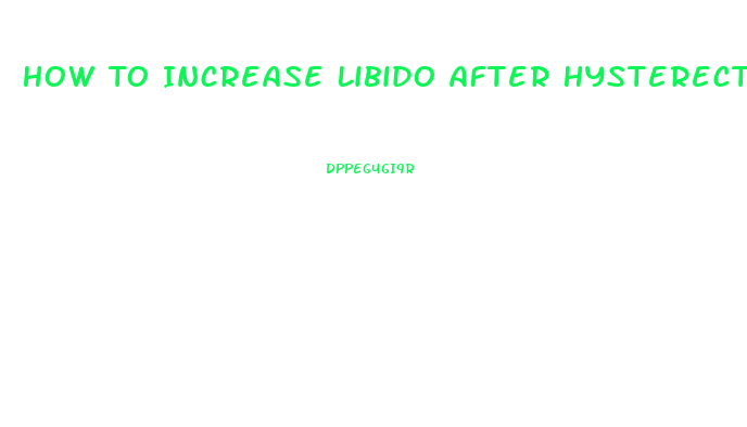 How To Increase Libido After Hysterectomy