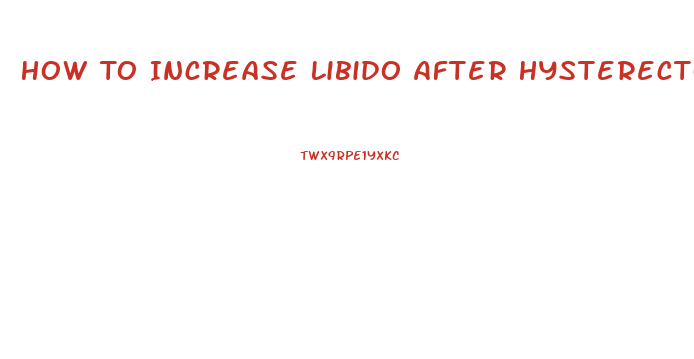 How To Increase Libido After Hysterectomy