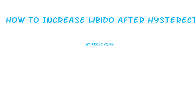 How To Increase Libido After Hysterectomy