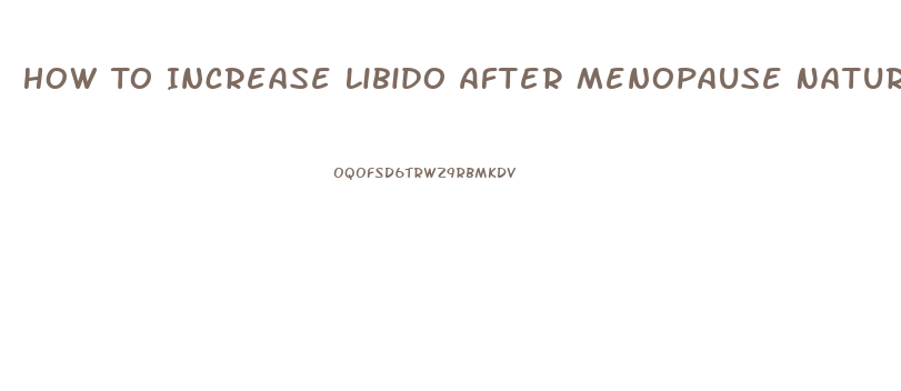 How To Increase Libido After Menopause Naturally