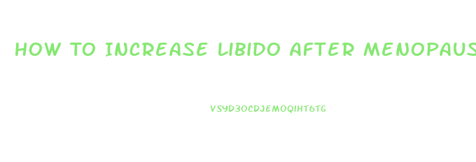 How To Increase Libido After Menopause