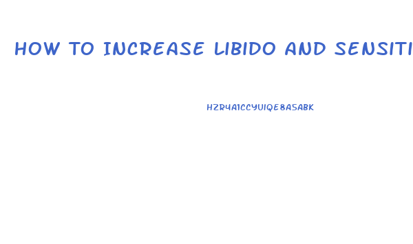 How To Increase Libido And Sensitivity In Men