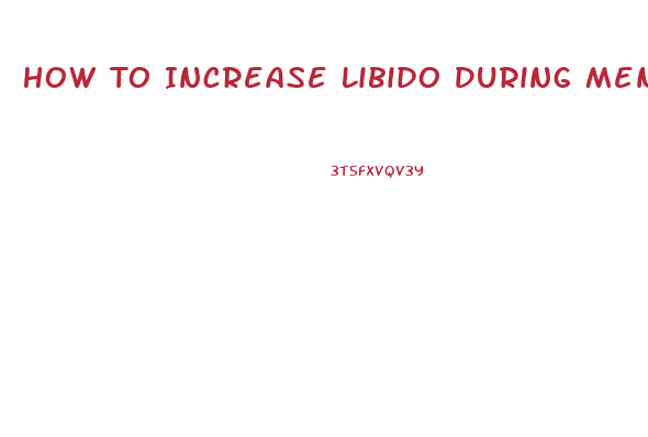 How To Increase Libido During Menopause