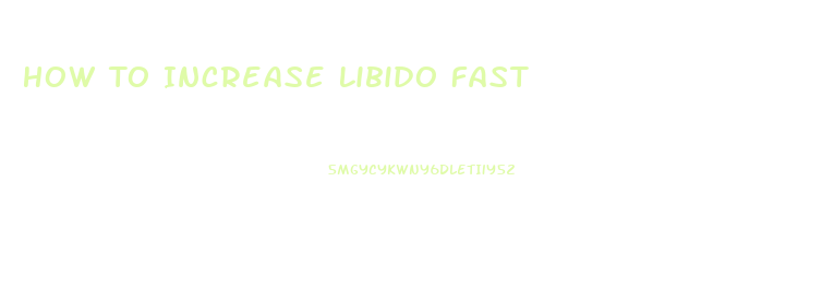 How To Increase Libido Fast