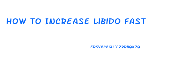 How To Increase Libido Fast