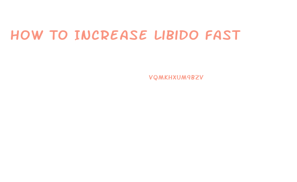 How To Increase Libido Fast