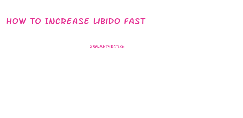 How To Increase Libido Fast