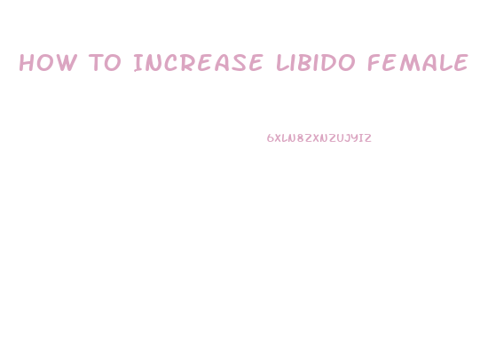 How To Increase Libido Female