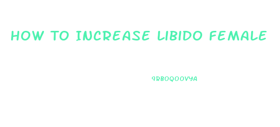 How To Increase Libido Female