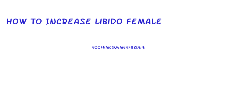 How To Increase Libido Female