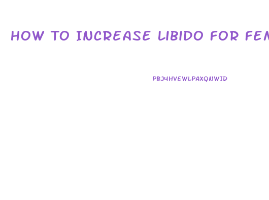 How To Increase Libido For Female