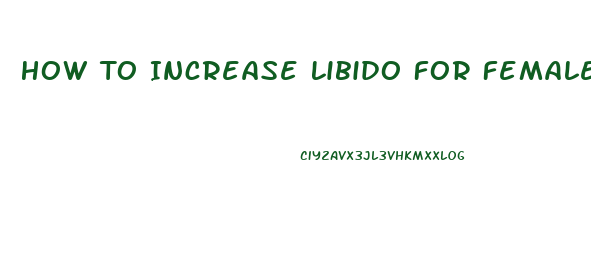 How To Increase Libido For Female