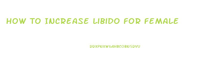 How To Increase Libido For Female