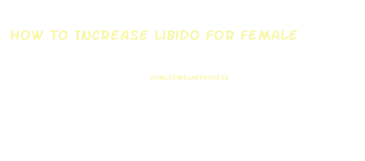 How To Increase Libido For Female