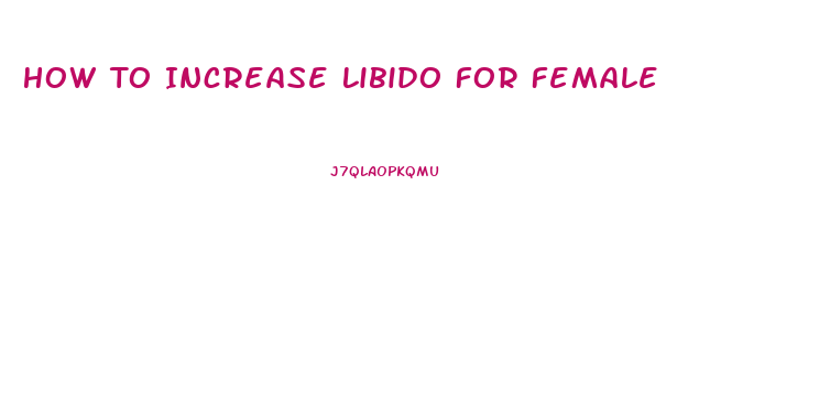 How To Increase Libido For Female