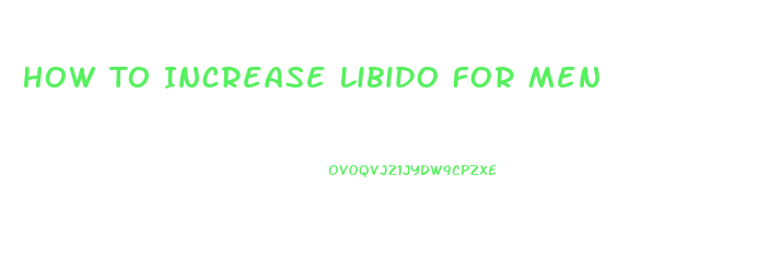 How To Increase Libido For Men