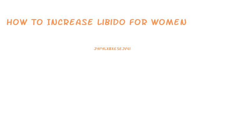 How To Increase Libido For Women