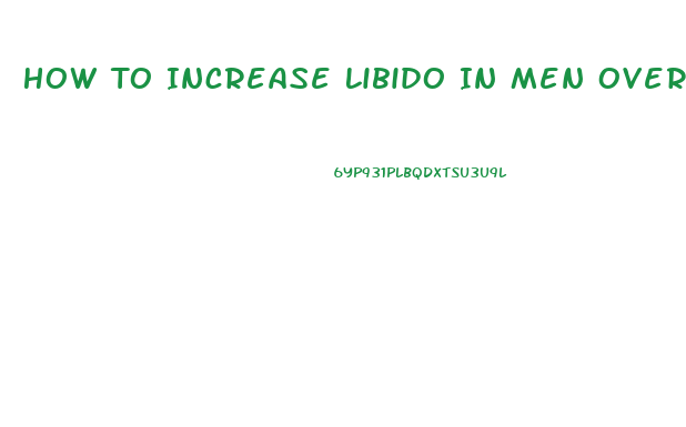 How To Increase Libido In Men Over 50